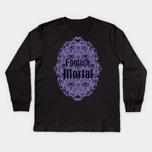 Foolish Mortal Kids Long Sleeve T-Shirt